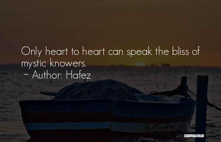 Hafez Quotes: Only Heart To Heart Can Speak The Bliss Of Mystic Knowers.