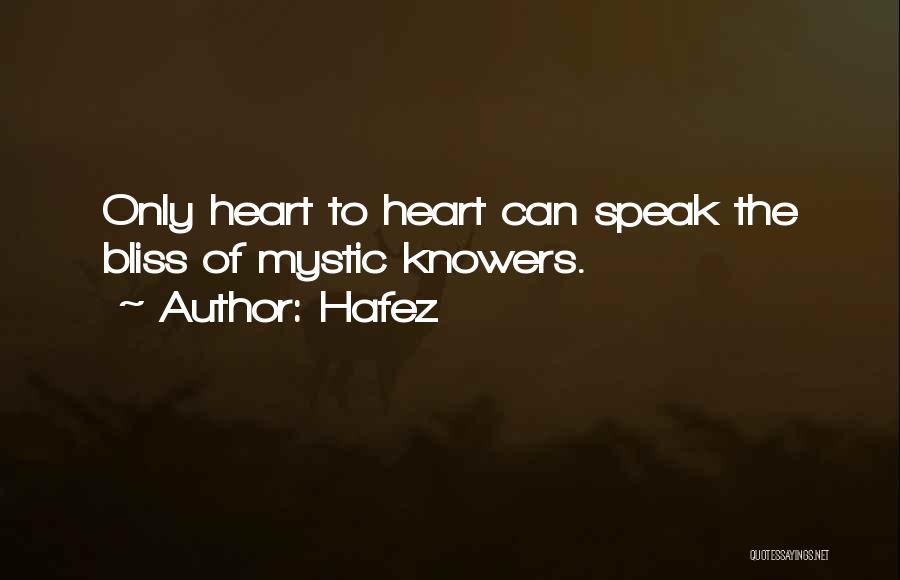 Hafez Quotes: Only Heart To Heart Can Speak The Bliss Of Mystic Knowers.