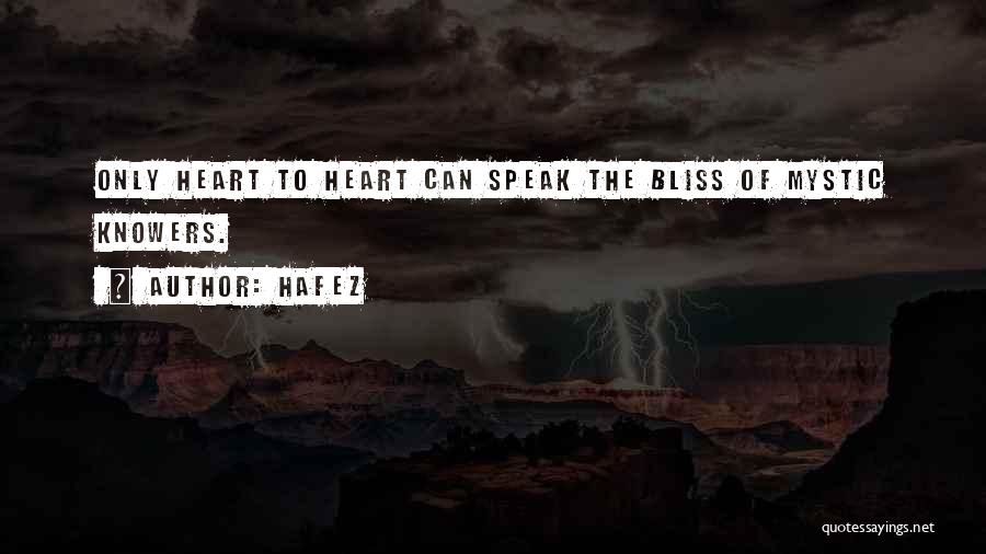 Hafez Quotes: Only Heart To Heart Can Speak The Bliss Of Mystic Knowers.