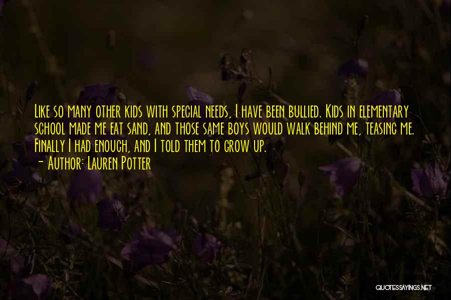 Lauren Potter Quotes: Like So Many Other Kids With Special Needs, I Have Been Bullied. Kids In Elementary School Made Me Eat Sand,