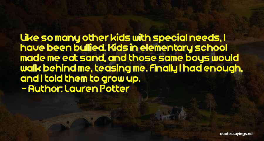 Lauren Potter Quotes: Like So Many Other Kids With Special Needs, I Have Been Bullied. Kids In Elementary School Made Me Eat Sand,
