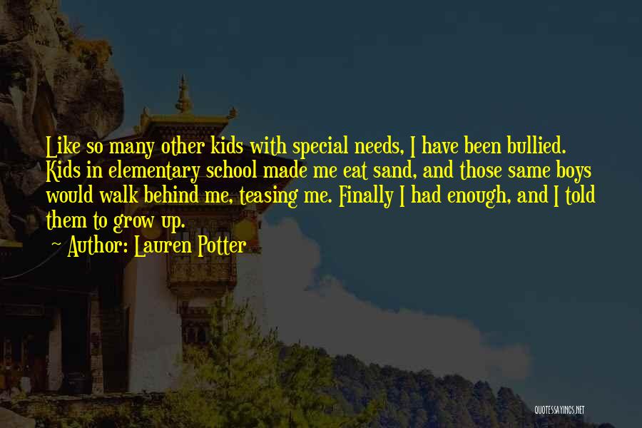 Lauren Potter Quotes: Like So Many Other Kids With Special Needs, I Have Been Bullied. Kids In Elementary School Made Me Eat Sand,