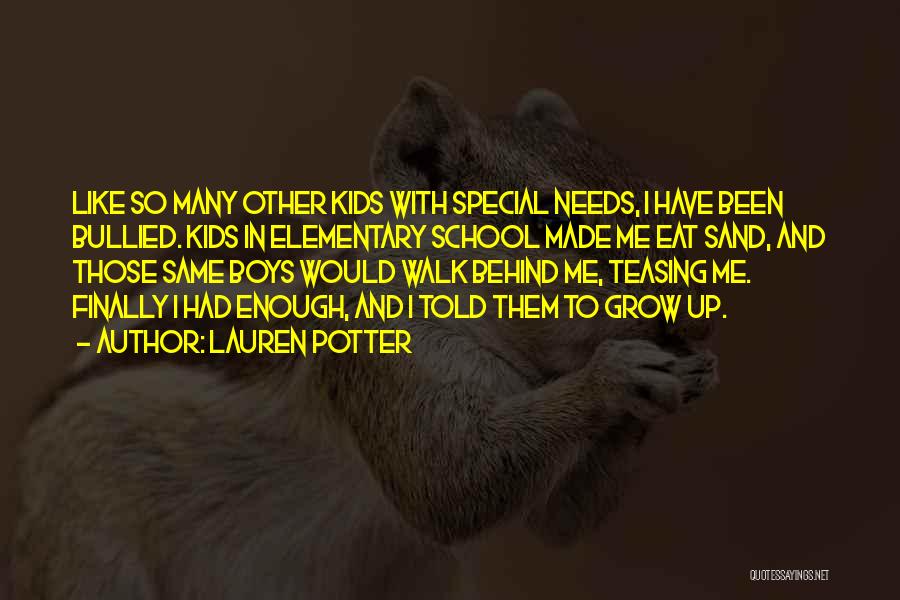 Lauren Potter Quotes: Like So Many Other Kids With Special Needs, I Have Been Bullied. Kids In Elementary School Made Me Eat Sand,
