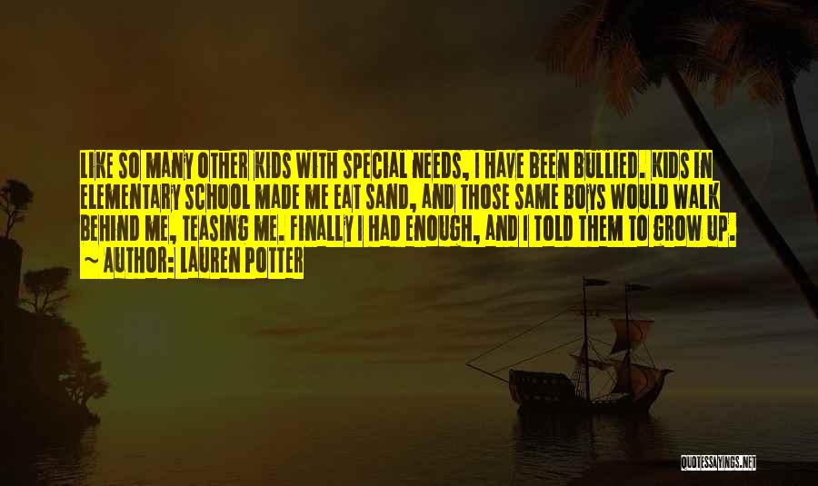 Lauren Potter Quotes: Like So Many Other Kids With Special Needs, I Have Been Bullied. Kids In Elementary School Made Me Eat Sand,