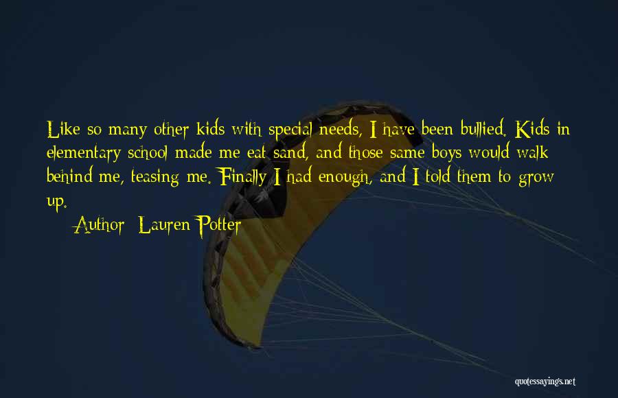 Lauren Potter Quotes: Like So Many Other Kids With Special Needs, I Have Been Bullied. Kids In Elementary School Made Me Eat Sand,