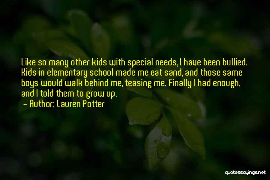 Lauren Potter Quotes: Like So Many Other Kids With Special Needs, I Have Been Bullied. Kids In Elementary School Made Me Eat Sand,