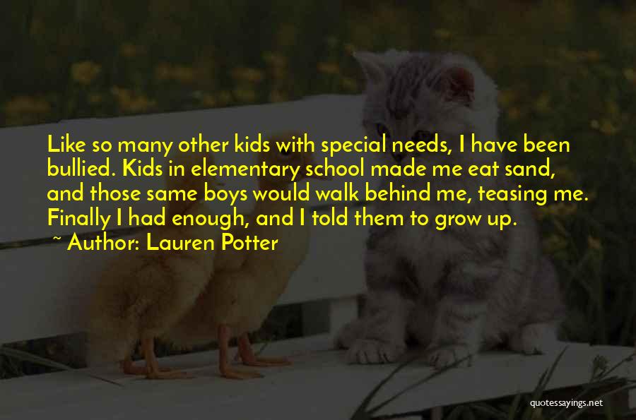 Lauren Potter Quotes: Like So Many Other Kids With Special Needs, I Have Been Bullied. Kids In Elementary School Made Me Eat Sand,