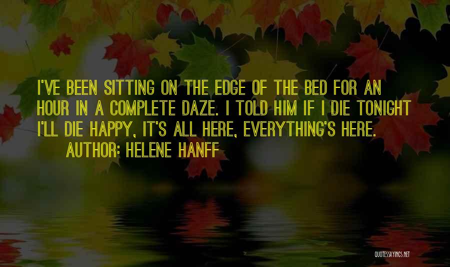 Helene Hanff Quotes: I've Been Sitting On The Edge Of The Bed For An Hour In A Complete Daze. I Told Him If