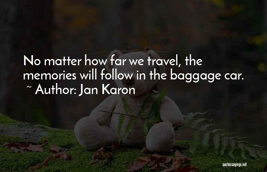 Jan Karon Quotes: No Matter How Far We Travel, The Memories Will Follow In The Baggage Car.