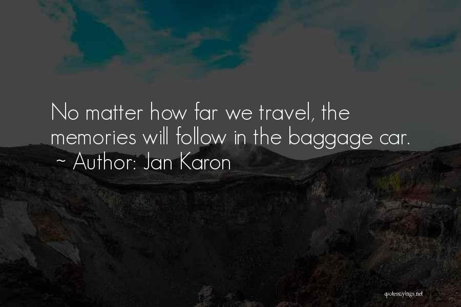 Jan Karon Quotes: No Matter How Far We Travel, The Memories Will Follow In The Baggage Car.