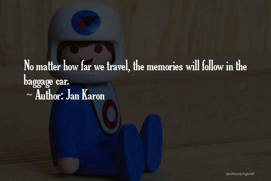 Jan Karon Quotes: No Matter How Far We Travel, The Memories Will Follow In The Baggage Car.