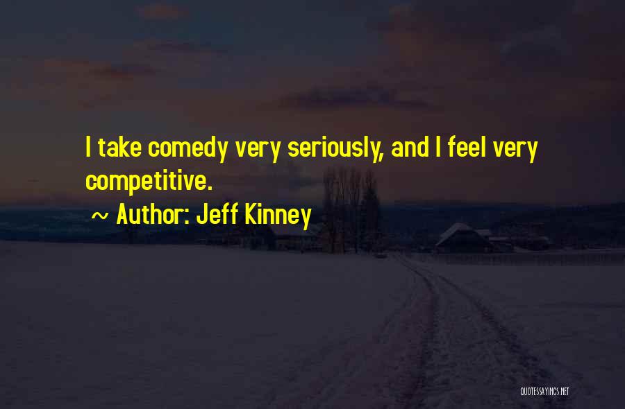 Jeff Kinney Quotes: I Take Comedy Very Seriously, And I Feel Very Competitive.