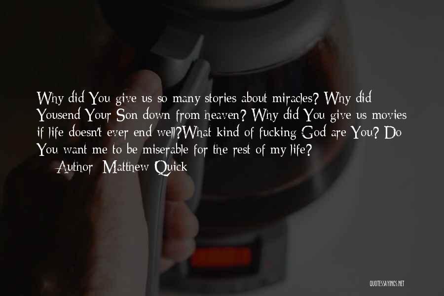 Matthew Quick Quotes: Why Did You Give Us So Many Stories About Miracles? Why Did Yousend Your Son Down From Heaven? Why Did