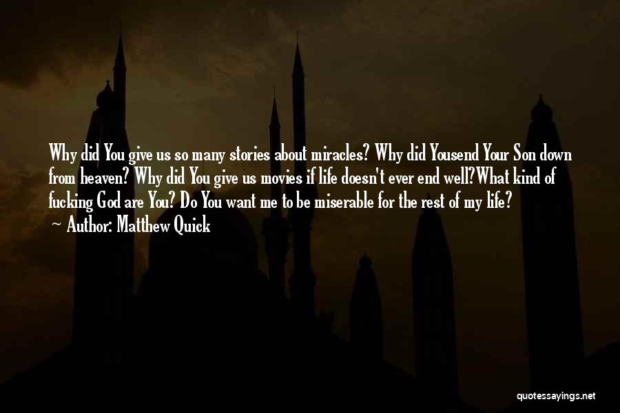 Matthew Quick Quotes: Why Did You Give Us So Many Stories About Miracles? Why Did Yousend Your Son Down From Heaven? Why Did