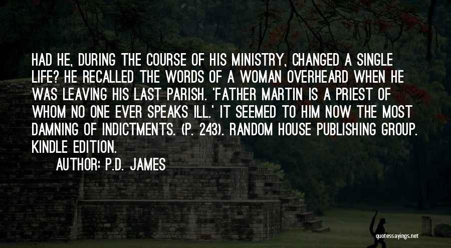 P.D. James Quotes: Had He, During The Course Of His Ministry, Changed A Single Life? He Recalled The Words Of A Woman Overheard