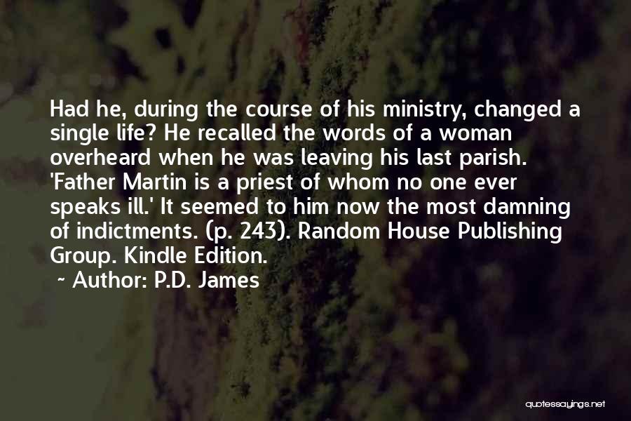 P.D. James Quotes: Had He, During The Course Of His Ministry, Changed A Single Life? He Recalled The Words Of A Woman Overheard