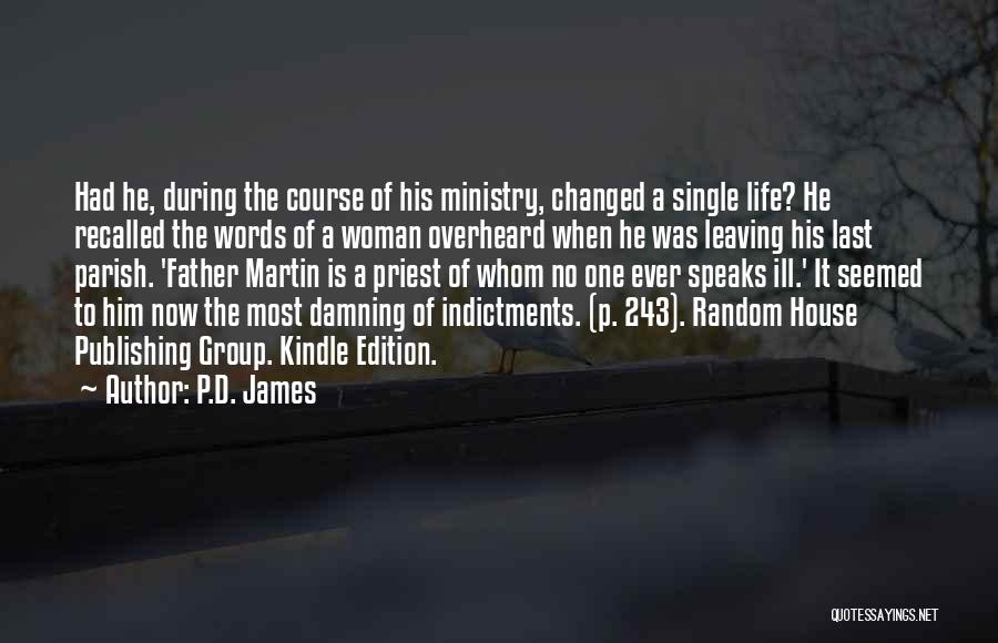 P.D. James Quotes: Had He, During The Course Of His Ministry, Changed A Single Life? He Recalled The Words Of A Woman Overheard