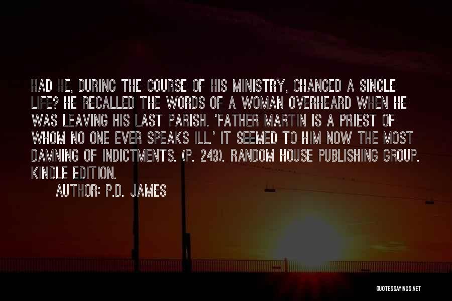 P.D. James Quotes: Had He, During The Course Of His Ministry, Changed A Single Life? He Recalled The Words Of A Woman Overheard