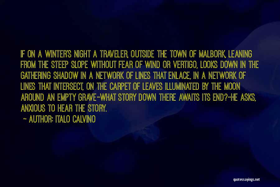 Italo Calvino Quotes: If On A Winter's Night A Traveler, Outside The Town Of Malbork, Leaning From The Steep Slope Without Fear Of