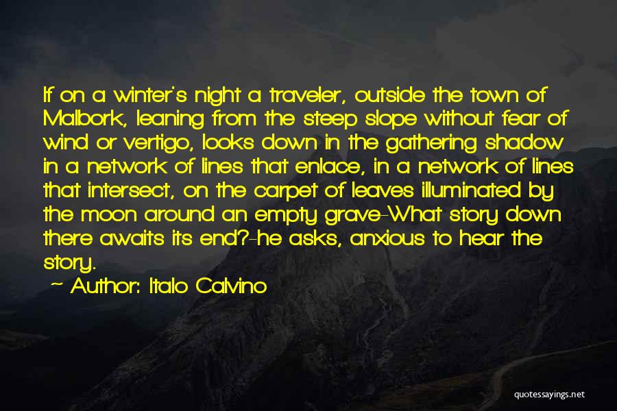 Italo Calvino Quotes: If On A Winter's Night A Traveler, Outside The Town Of Malbork, Leaning From The Steep Slope Without Fear Of