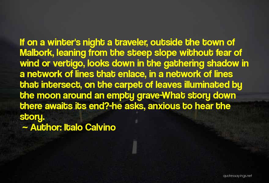 Italo Calvino Quotes: If On A Winter's Night A Traveler, Outside The Town Of Malbork, Leaning From The Steep Slope Without Fear Of