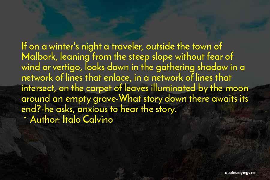 Italo Calvino Quotes: If On A Winter's Night A Traveler, Outside The Town Of Malbork, Leaning From The Steep Slope Without Fear Of