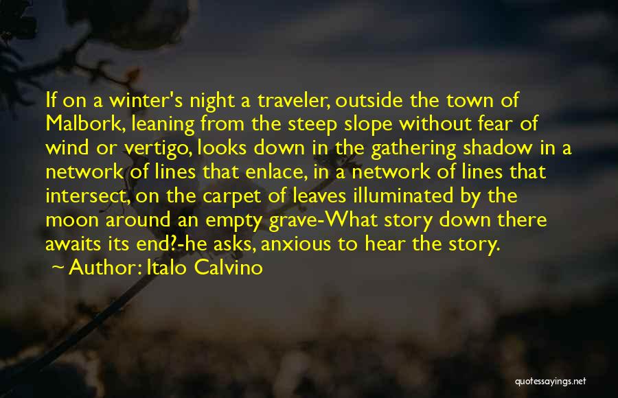 Italo Calvino Quotes: If On A Winter's Night A Traveler, Outside The Town Of Malbork, Leaning From The Steep Slope Without Fear Of