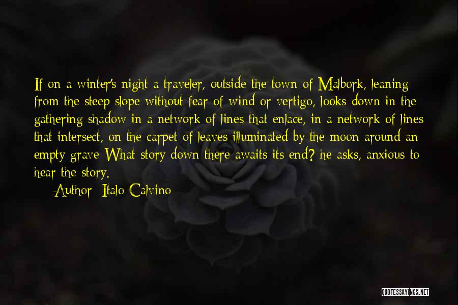 Italo Calvino Quotes: If On A Winter's Night A Traveler, Outside The Town Of Malbork, Leaning From The Steep Slope Without Fear Of