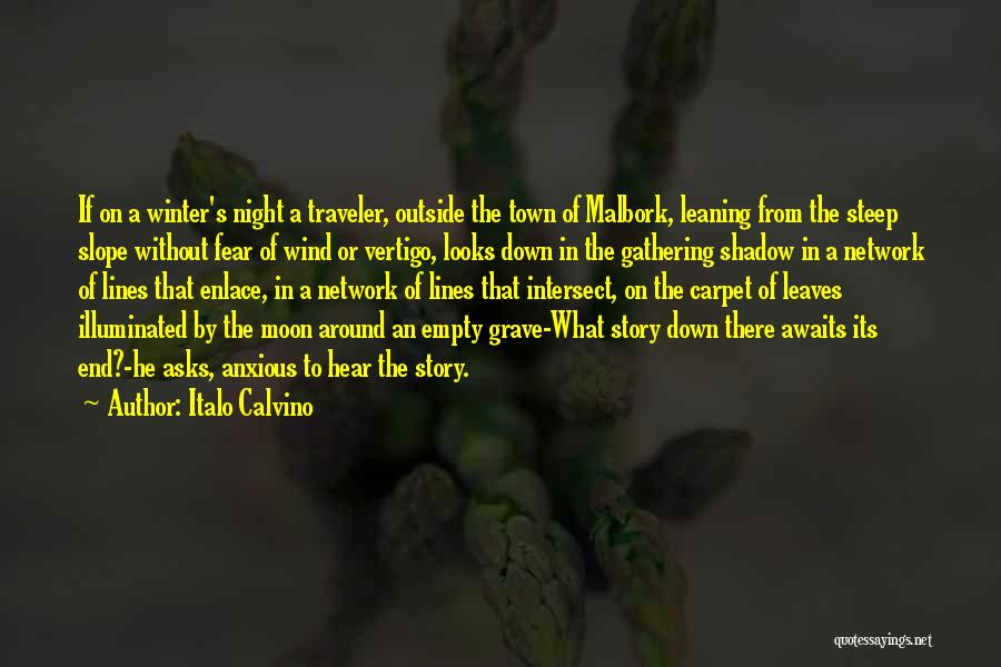 Italo Calvino Quotes: If On A Winter's Night A Traveler, Outside The Town Of Malbork, Leaning From The Steep Slope Without Fear Of