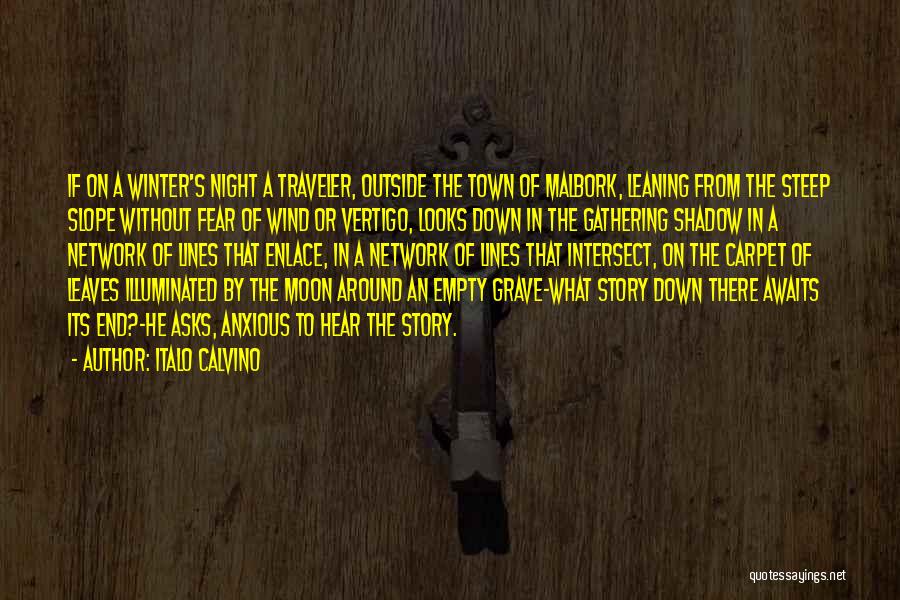 Italo Calvino Quotes: If On A Winter's Night A Traveler, Outside The Town Of Malbork, Leaning From The Steep Slope Without Fear Of