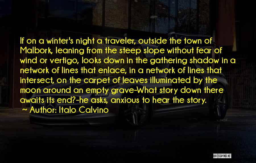 Italo Calvino Quotes: If On A Winter's Night A Traveler, Outside The Town Of Malbork, Leaning From The Steep Slope Without Fear Of