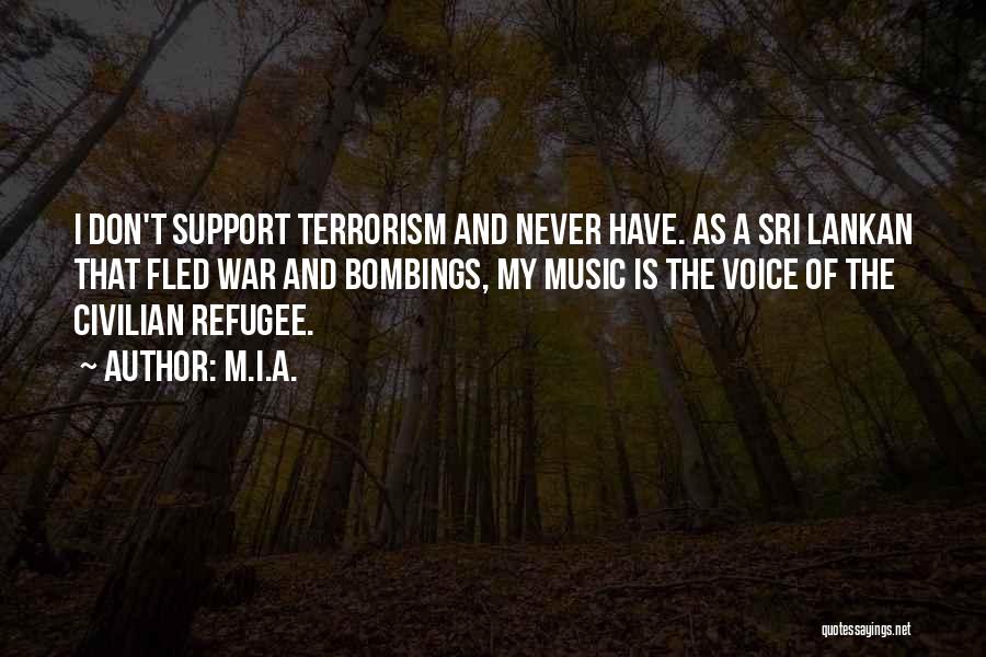 M.I.A. Quotes: I Don't Support Terrorism And Never Have. As A Sri Lankan That Fled War And Bombings, My Music Is The