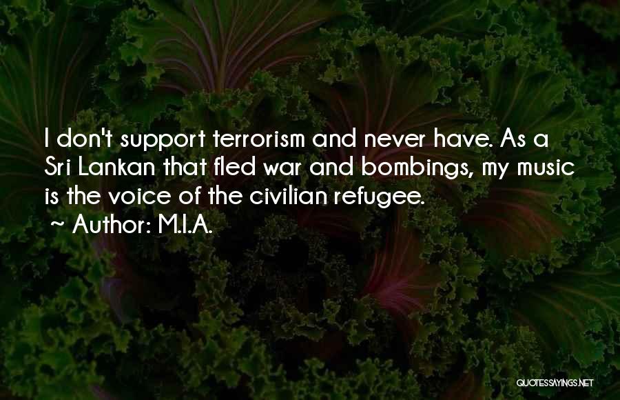 M.I.A. Quotes: I Don't Support Terrorism And Never Have. As A Sri Lankan That Fled War And Bombings, My Music Is The