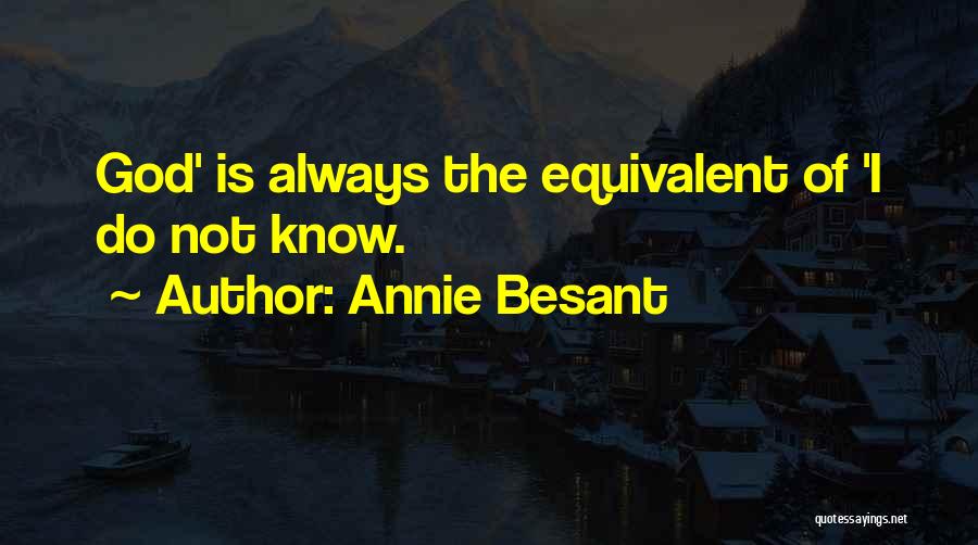 Annie Besant Quotes: God' Is Always The Equivalent Of 'i Do Not Know.