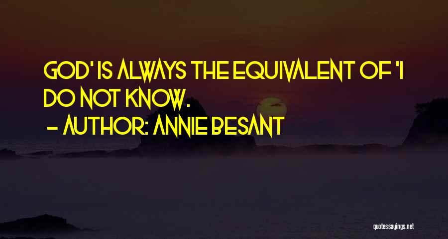 Annie Besant Quotes: God' Is Always The Equivalent Of 'i Do Not Know.