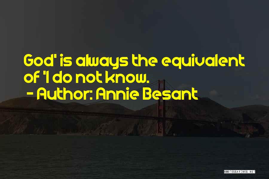 Annie Besant Quotes: God' Is Always The Equivalent Of 'i Do Not Know.