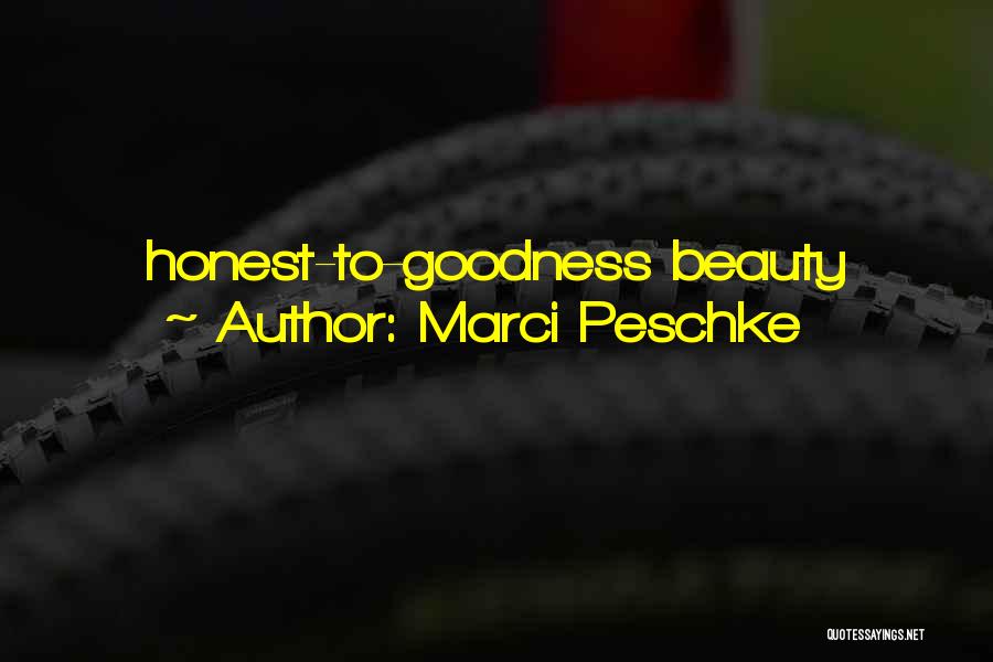 Marci Peschke Quotes: Honest-to-goodness Beauty