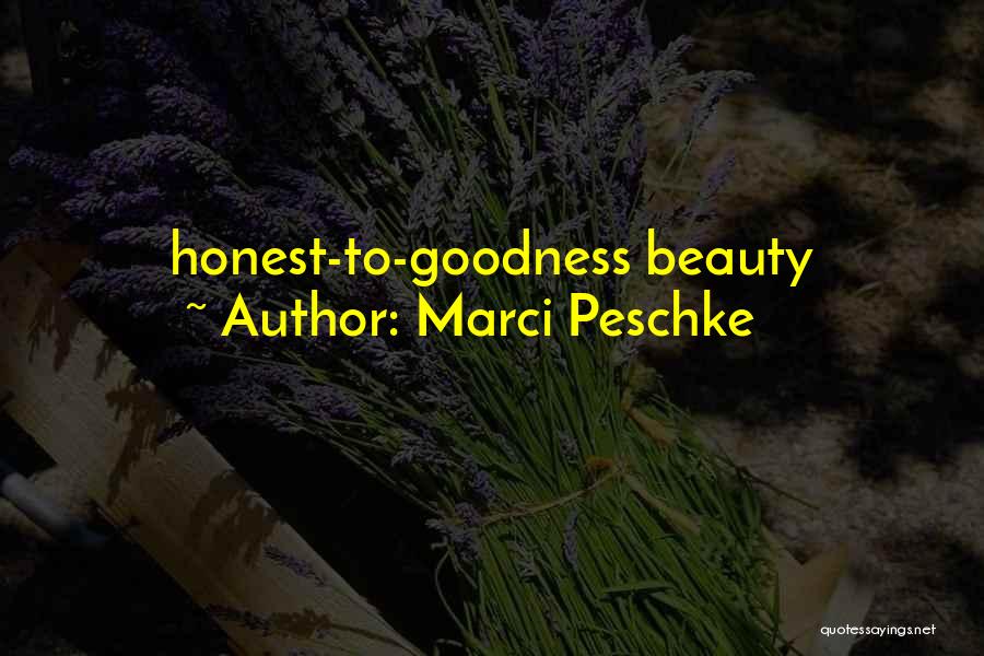 Marci Peschke Quotes: Honest-to-goodness Beauty