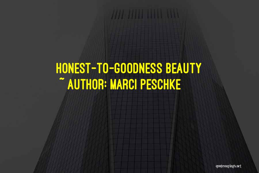 Marci Peschke Quotes: Honest-to-goodness Beauty