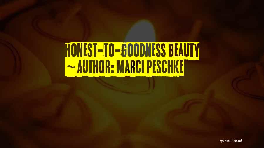 Marci Peschke Quotes: Honest-to-goodness Beauty