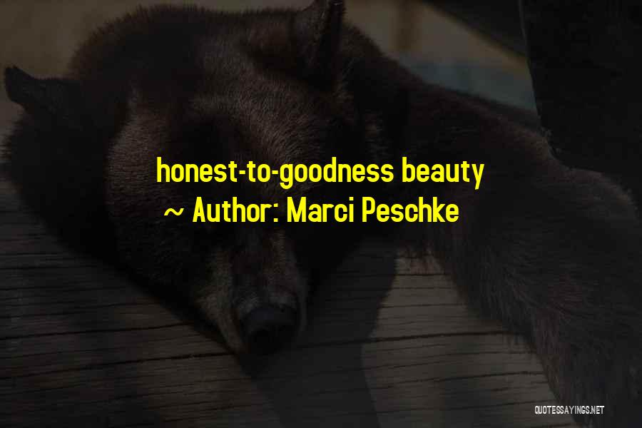 Marci Peschke Quotes: Honest-to-goodness Beauty