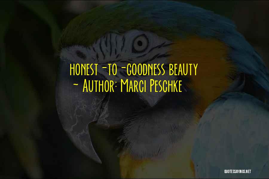 Marci Peschke Quotes: Honest-to-goodness Beauty