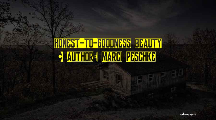 Marci Peschke Quotes: Honest-to-goodness Beauty