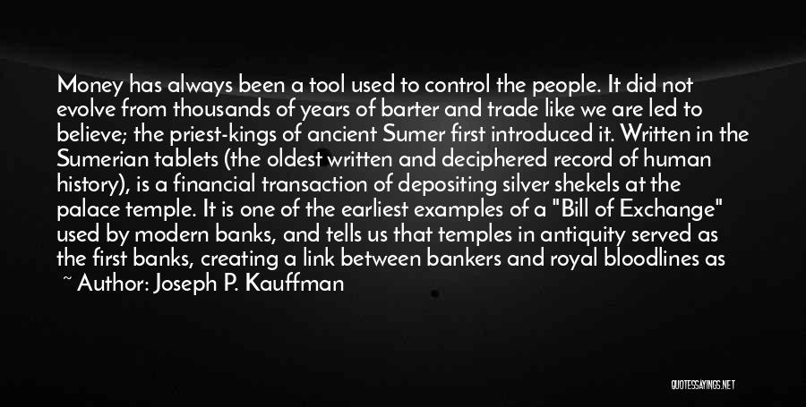 Joseph P. Kauffman Quotes: Money Has Always Been A Tool Used To Control The People. It Did Not Evolve From Thousands Of Years Of