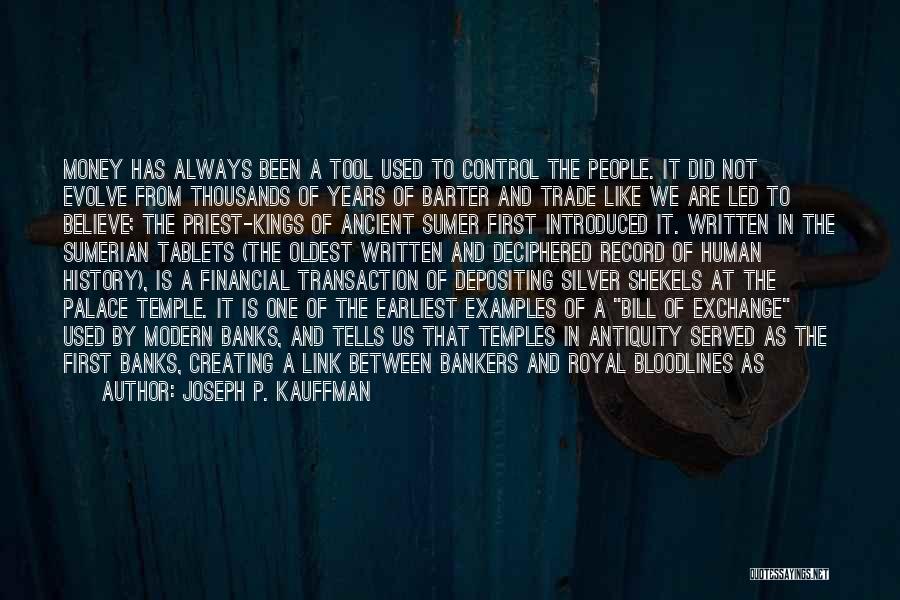 Joseph P. Kauffman Quotes: Money Has Always Been A Tool Used To Control The People. It Did Not Evolve From Thousands Of Years Of