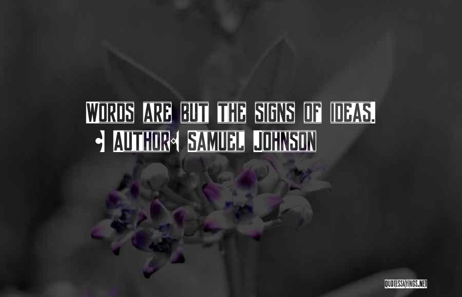 Samuel Johnson Quotes: Words Are But The Signs Of Ideas.