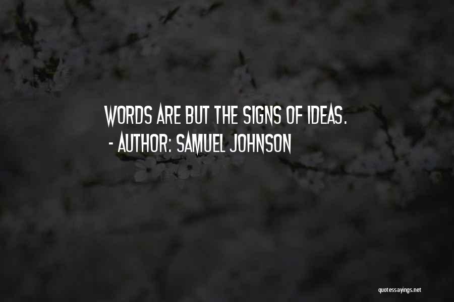 Samuel Johnson Quotes: Words Are But The Signs Of Ideas.