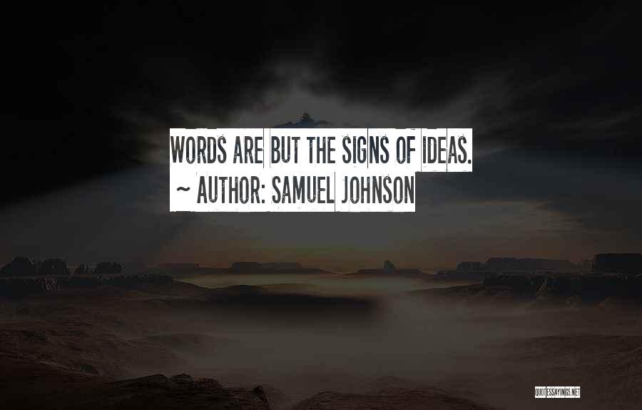 Samuel Johnson Quotes: Words Are But The Signs Of Ideas.