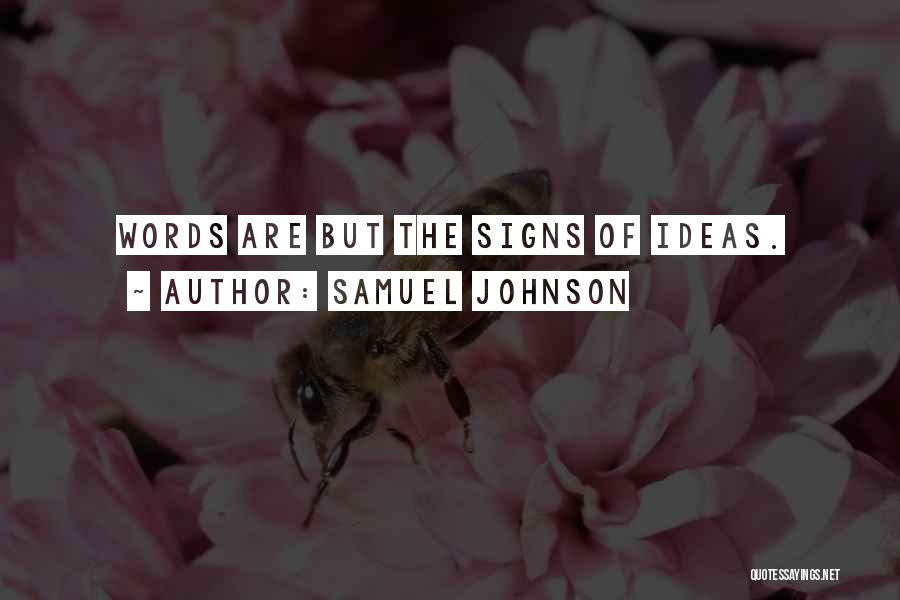 Samuel Johnson Quotes: Words Are But The Signs Of Ideas.
