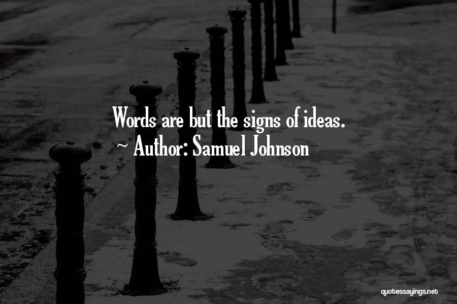 Samuel Johnson Quotes: Words Are But The Signs Of Ideas.